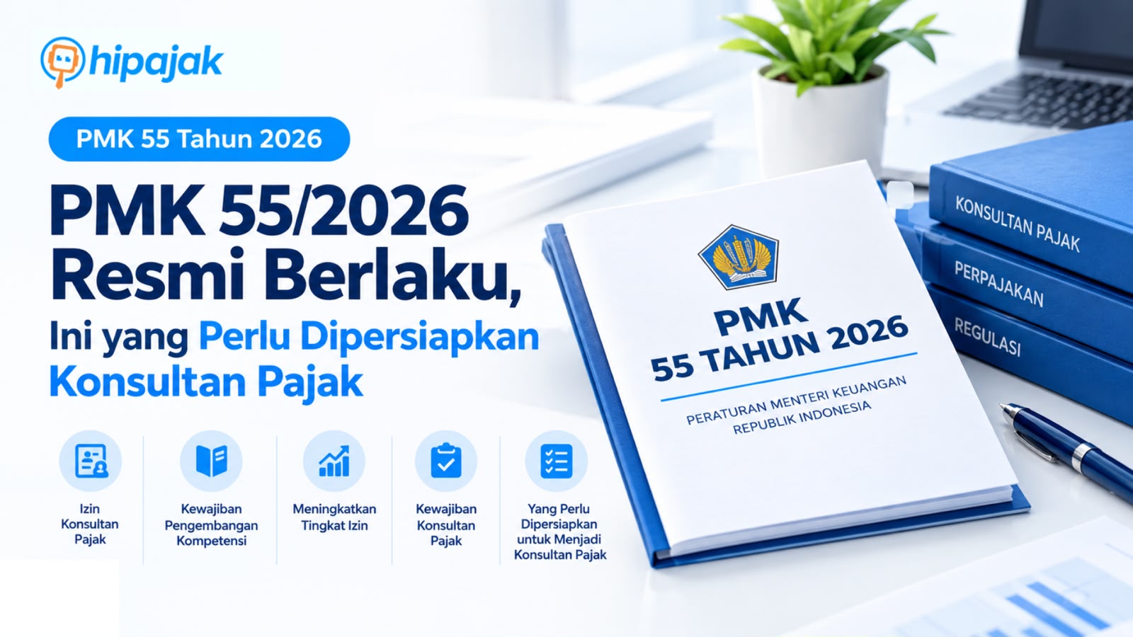 PMK 55/2026 Resmi Berlaku, Ini yang Perlu Dipersiapkan Konsultan Pajak
